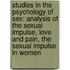 Studies In The Psychology Of Sex: Analysis Of The Sexual Impulse, Love And Pain, The Sexual Impulse In Women