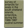 Survey of Antarctic Fur Seals in the South Shetland Islands, Antarctica, During the 1986-1987 Austral Summer by United States Government