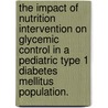The Impact Of Nutrition Intervention On Glycemic Control In A Pediatric Type 1 Diabetes Mellitus Population. door Valerie E. Harris