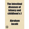 The Intestinal Diseases Of Infancy And Childhood (Volume 1); Physiology, Hygiene, Pathology And Therapeutics by Abraham Jacobi