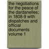 The Negotiations for the Peace of the Dardanelles; In 1808-9 with Dispatches and Official Documents Volume 1 door Sir Robert Adair