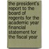 The President's Report to the Board of Regents for the Academic Year Financial Statement for the Fiscal Year
