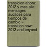 Transicion Ahora: 2012 Y Mas Alla: Mensages Audaces Para Tiempos De Cambio = Transition Now: 2012 And Beyond by Patricia Cori
