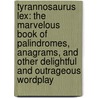 Tyrannosaurus Lex: The Marvelous Book of Palindromes, Anagrams, and Other Delightful and Outrageous Wordplay door Rod L. Evans