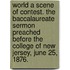 World a Scene of Contest. the Baccalaureate Sermon Preached Before the College of New Jersey, June 25, 1876.