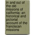 in and Out of the Old Missions of California: an Historical and Pictorial Account of the Franciscan Missions