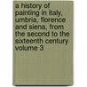 A History of Painting in Italy, Umbria, Florence and Siena, from the Second to the Sixteenth Century Volume 3 by Sir Joseph Archer Crowe