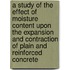 A Study of the Effect of Moisture Content Upon the Expansion and Contraction of Plain and Reinforced Concrete