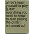 Alfred's Teach Yourself To Play Guitar: Everything You Need To Know To Start Playing The Guitar!, Enhanced Cd