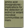 Amino Acid Biosignatures - Implications For The Detection Of Extinct Or Extant Microbial Communities On Mars. door Andrew D. Aubrey
