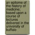 An Epitome of the History of Medicine; Based Upon a Course of Lectures Delivered in the University of Buffalo