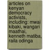 Articles On Kenyan Democracy Activists, Including: Mwai Kibaki, Wangari Maathai, Kenneth Matiba, Raila Odinga door Hephaestus Books