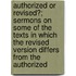 Authorized or Revised?; Sermons on Some of the Texts in Which the Revised Version Differs from the Authorized