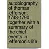 Autobiography of Thomas Jefferson, 1743-1790; Together with a Summary of the Chief Events in Jefferson's Life door Thomas Jefferson