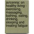 Avicenna: On Healthy Living - Exercising, Massaging, Bathing, Eating, Drinking, Sleeping and Treating Fatigue