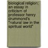 Biological Religion; An Essay In Criticism Of Professor Henry Drummond's "Natural Law In The Spiritual World"