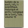 Bulletin De La Sociï¿½Tï¿½ Scientifique, Historique Et Archï¿½Ologique De La Corrï¿½Ze, Volume 15 door Historique Et Soci T. Scienti