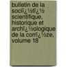 Bulletin De La Sociï¿½Tï¿½ Scientifique, Historique Et Archï¿½Ologique De La Corrï¿½Ze, Volume 18 door Historique Et Soci T. Scienti