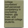 College Counselors' Self-Perceived Competency In Counseling Lesbian, Gay Male, And Bisexual College Students. by Sally Welles Day