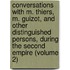 Conversations With M. Thiers, M. Guizot, And Other Distinguished Persons, During The Second Empire (Volume 2)