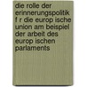Die Rolle Der Erinnerungspolitik F R Die Europ Ische Union Am Beispiel Der Arbeit Des Europ Ischen Parlaments door Eva Savinova