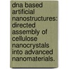 Dna Based Artificial Nanostructures: Directed Assembly Of Cellulose Nanocrystals Into Advanced Nanomaterials. door Anand Paul Mangalam
