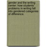 Gender And The Writing Center: How Students' Problems In Writing Fall Into Gendered Categories Of Difference. door Tiffany Threatt