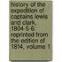 History Of The Expedition Of Captains Lewis And Clark, 1804-5-6: Reprinted From The Edition Of 1814, Volume 1