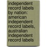 Independent Record Labels By Nation: American Independent Record Labels, Australian Independent Record Labels door Books Llc