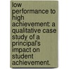 Low Performance To High Achievement: A Qualitative Case Study Of A Principal's Impact On Student Achievement. door Alma Rios Rodriguez