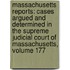 Massachusetts Reports: Cases Argued and Determined in the Supreme Judicial Court of Massachusetts, Volume 177