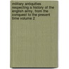 Military Antiquities Respecting a History of the English Army, from the Conquest to the Present Time Volume 2 door Grose Francis 1731?-1791