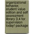 Organizational Behavior, Student Value Edition And Self Assessment Library 3.4 For Supervision Today! Package