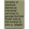 Remarks of Clarence Darrow at Memorial Services to George Burman Foster and at the Funeral of John P. Altgeld by Clarence Darrow