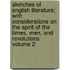 Sketches of English Literature; With Considerations on the Spirit of the Times, Men, and Revolutions Volume 2