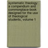 Systematic Theology: a Compendium and Commonplace-Book Designed for the Use of Theological Students, Volume 1 door Augustus Hopkins Strong