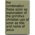 The Combination Theos Soter as Explanation of the Primitive Christian Use of Soter as Title and Name of Jesus