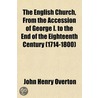 The English Church, from the Accession of George I. to the End of the Eighteenth Century (1714-1800) Volume 7 by John Henry Overton