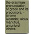 The Erasmian Pronunciation of Greek and Its Precursors, - Jerome Aleander, Aldus Manutius, Antonio of Lebrixa