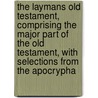 The Laymans Old Testament, Comprising the Major Part of the Old Testament, with Selections from the Apocrypha by Michael George Glazebrook