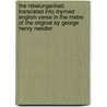 The Nibelungenlied. Translated Into Rhymed English Verse in the Metre of the Original by George Henry Needler door G. H 1866 Needler