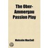 The Ober-Ammergau Passion Play; With Some Introductory Remarks on the Origin and Development of Miracle Plays