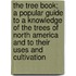 The Tree Book; A Popular Guide To A Knowledge Of The Trees Of North America And To Their Uses And Cultivation
