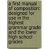 a First Manual of Composition: Designed for Use in the Highest Grammar Grade and the Lower High-School Grades