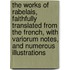 the Works of Rabelais, Faithfully Translated from the French, with Variorum Notes, and Numerous Illustrations