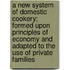 A New System of Domestic Cookery; Formed Upon Principles of Economy and Adapted to the Use of Private Families