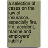 A Selection of Cases on the Law of Insurance, Especially Fire, Life, Accident, Marine and Employers' Liability door George Richards