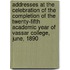 Addresses at the Celebration of the Completion of the Twenty-Fifth Academic Year of Vassar College, June, 1890