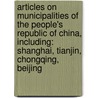 Articles On Municipalities Of The People's Republic Of China, Including: Shanghai, Tianjin, Chongqing, Beijing door Hephaestus Books