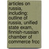 Articles On Russia, Including: Outline Of Russia, Unified State Exam, Finnish-Russian Chamber Of Commerce Frcc door Hephaestus Books